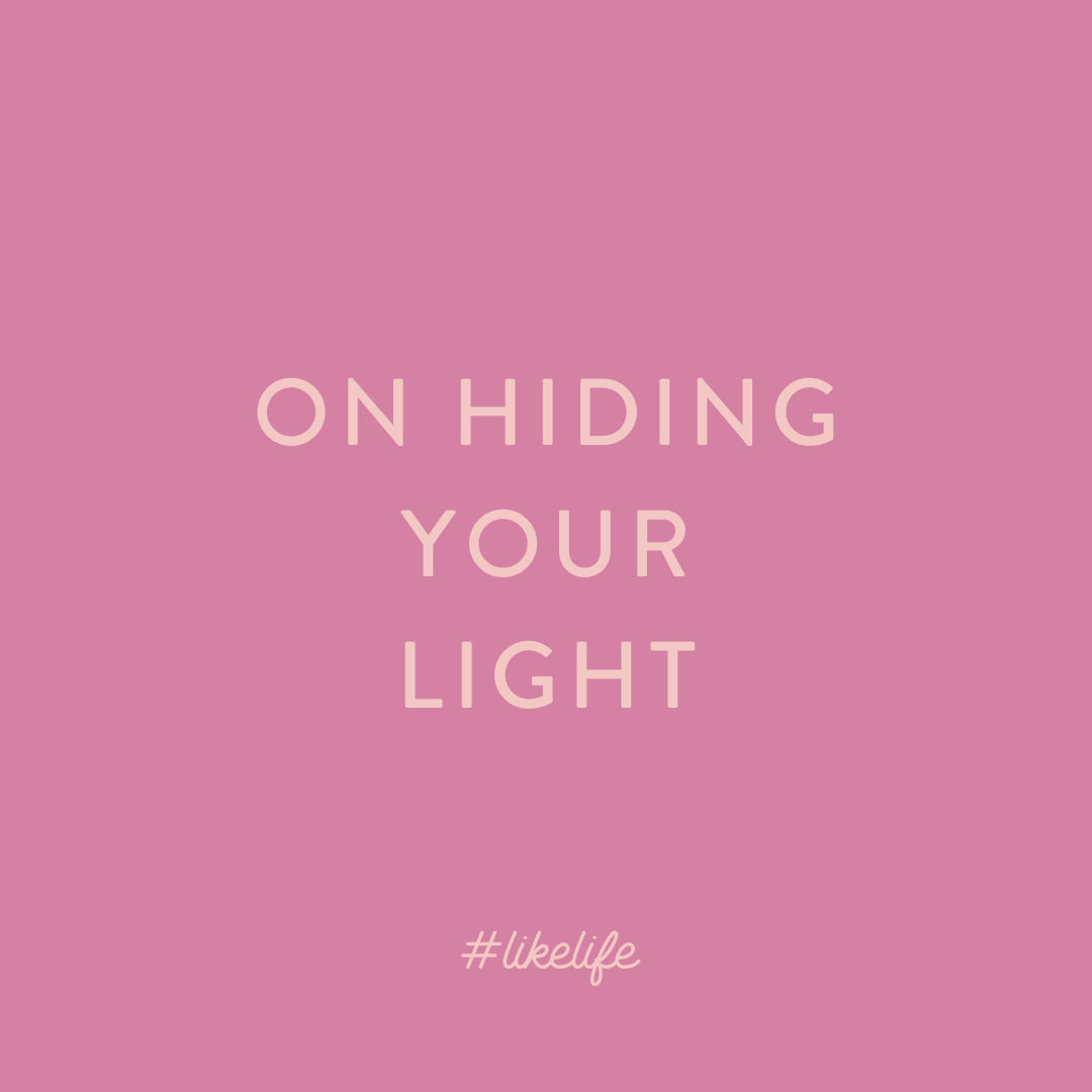 Project #LikeLife: Why are you hiding your light?