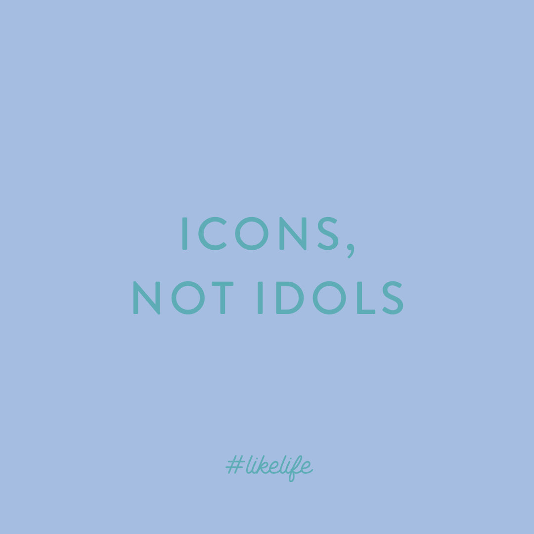 Project #LikeLife: Icons, not Idols 