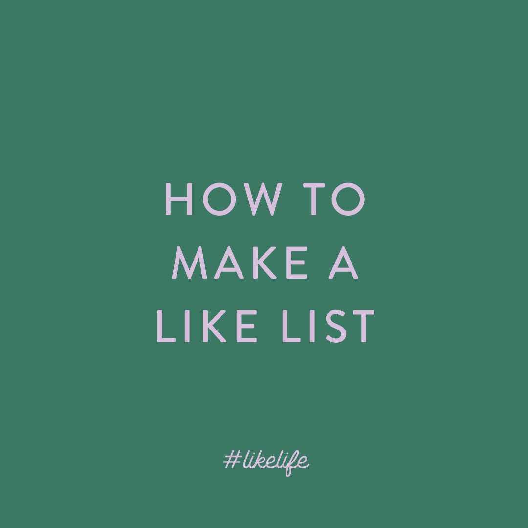 Project #LikeLife: Making a Like List