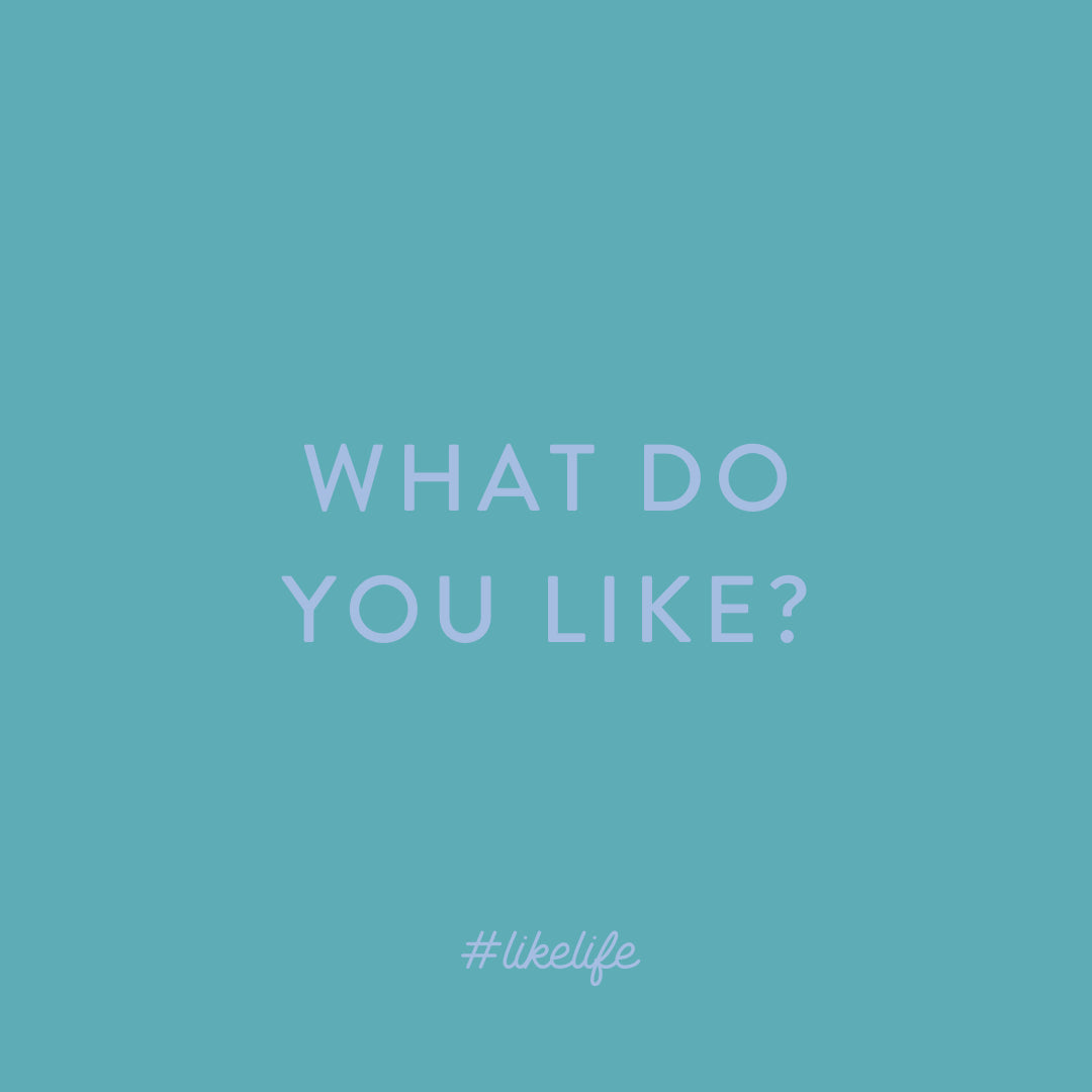 Project #LikeLife: What do you like?